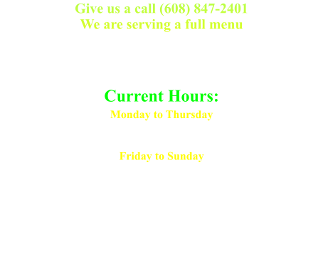 Give us a call (608) 847-2401We are serving a full menu  N7265 Shacks Rd,  Mauston, WI 53948 (608) 847-2401Current Hours: Monday to Thursday Bar 			3 - close Kitchen 		3 - 8 pmFriday to Sunday Bar 				11 am - close Kitchen 			11 am - 9 pm Sunday Kitchen 	11 am - 7pm
